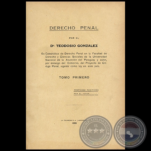 DERECHO PENAL - TOMO PRIMERO - Autor: Dr. TEODOSIO GONZLEZ - Ao 1928